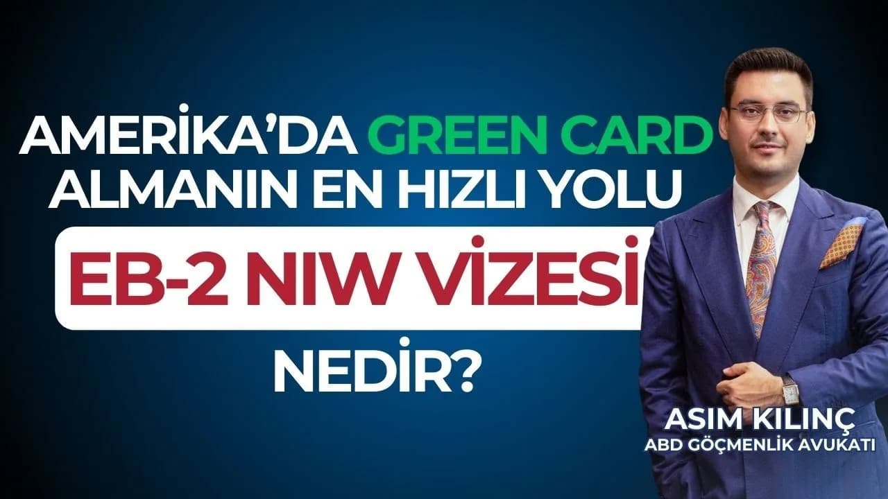 EB-2 NIW Vizesi Nedir? — Av. Asım Kılınç anlatıyor
